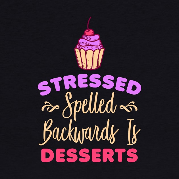 Stressed Spelled Backwards Is Desserts Funny Baker by CheesyB